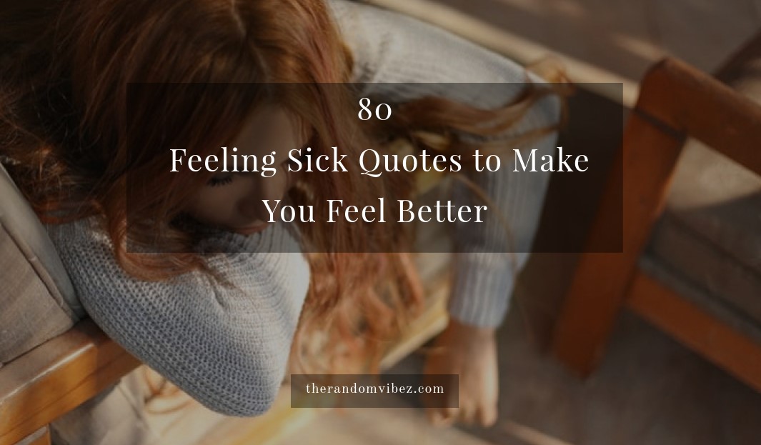 Feeling Sick Quotes To Make You Feel Better The Random Vibez