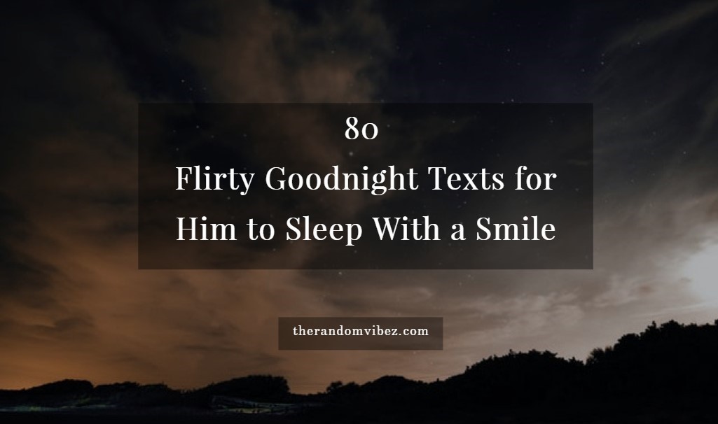 80 Flirty Goodnight Texts For Him To Sleep With A Smile