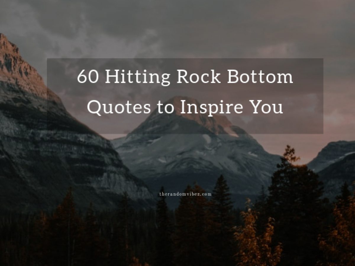 60 Hitting Rock Bottom Quotes To Inspire You