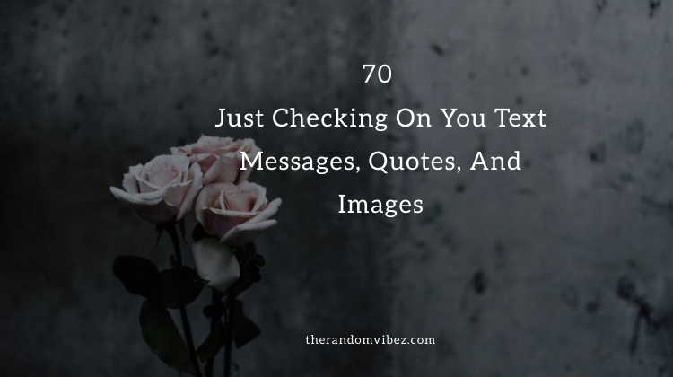just checking on you message