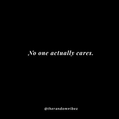 Top 70 No One Cares Quotes And Nobody Cares Sayings – The Random Vibez