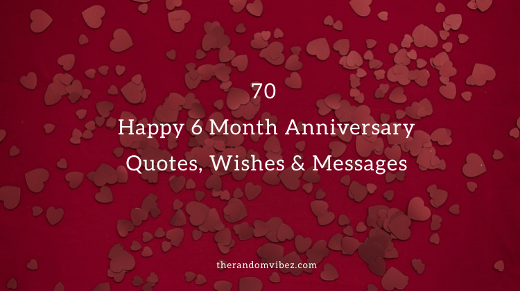 70 Happy 6 Month Anniversary Quotes Wishes Messages