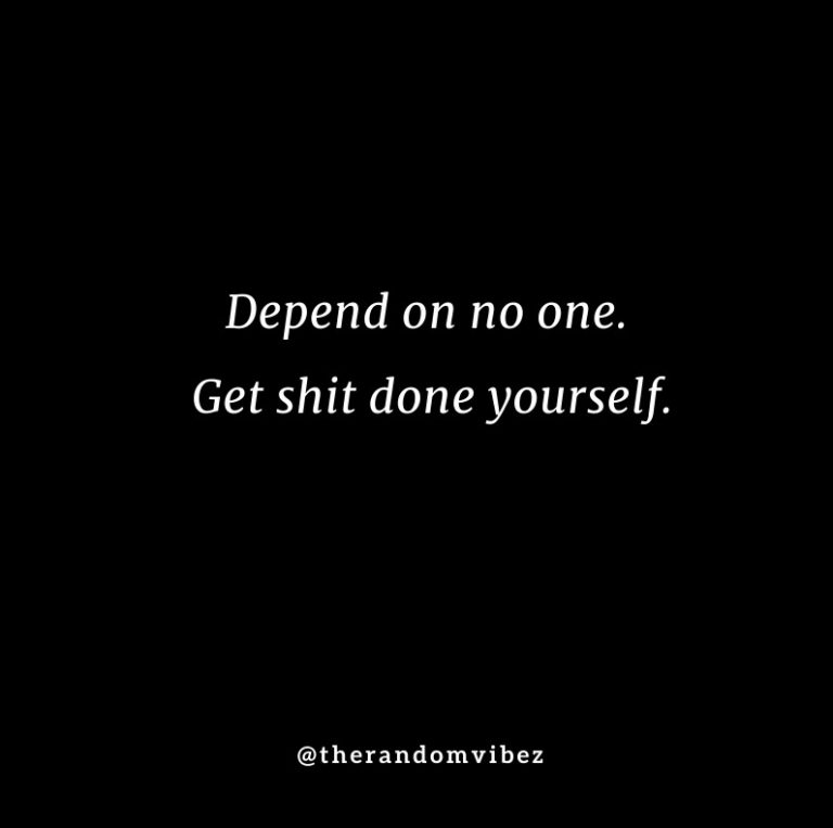 50 Don’t Depend On Anyone Quotes To Inspire You – The Random Vibez