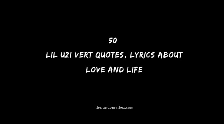 50 Best Lil Uzi Vert Quotes Lyrics About Love And Life
