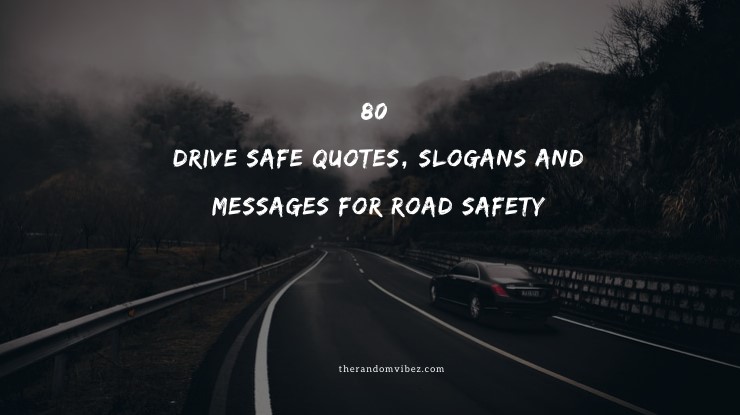 80 Drive Safe Quotes Slogans And Messages For Road Safety