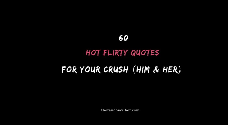 Top 60 Hot Flirty Quotes For Your Crush Him Her