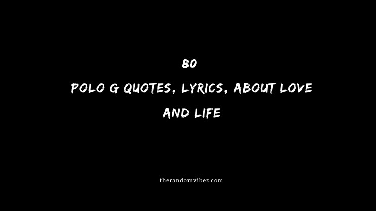 Top 80 Polo G Quotes Lyrics About Love And Life