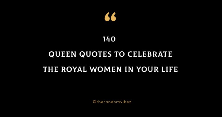 223 Queen Quotes Celebrating The Women You Love