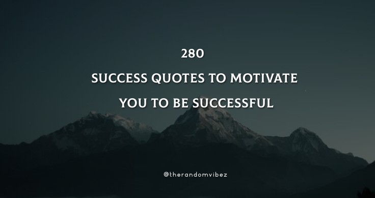 280 Success Quotes To Motivate You To Be Successful
