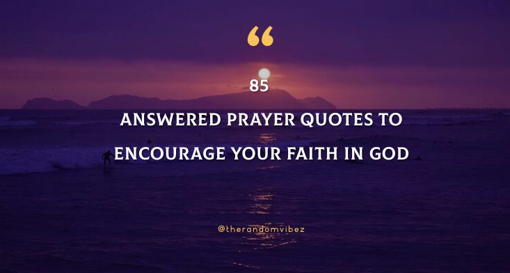 85 Answered Prayer Quotes To Encourage Your Faith In God