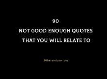 90 Not Good Enough Quotes That You Will Relate To