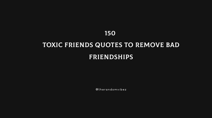 quotes about bad friends and moving on