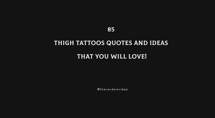 85 Thigh Tattoos Quotes And Ideas That You Will Love