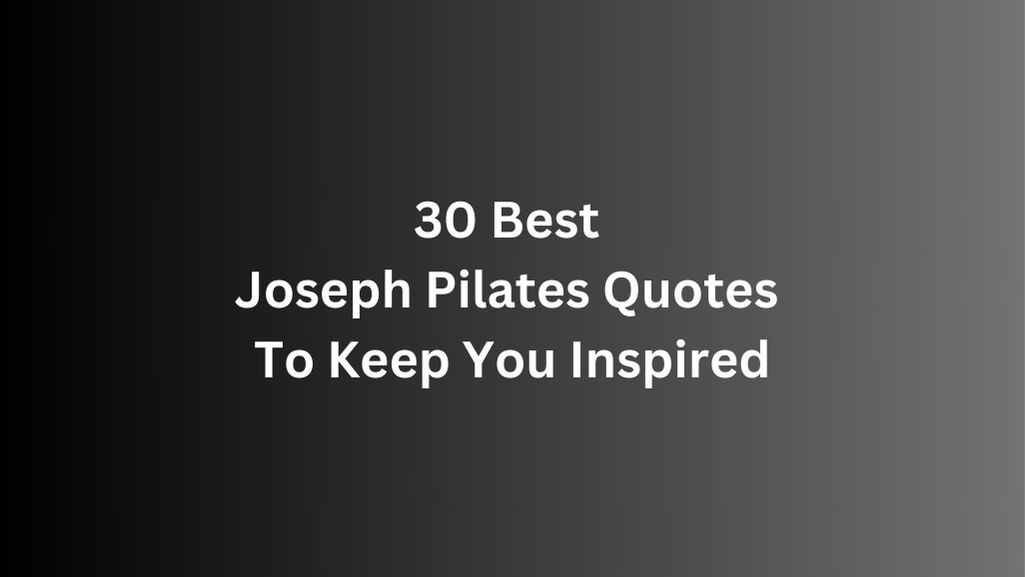 30 Best Joseph Pilates Quotes To Keep You Inspired