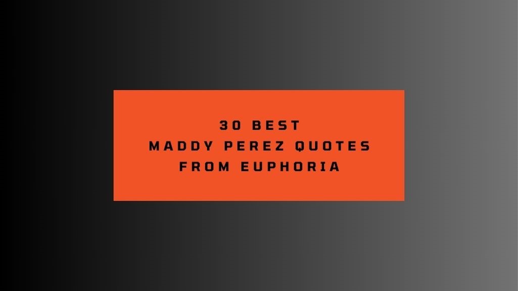 30 Maddy Perez Quotes From The Iconic Euphoria Series