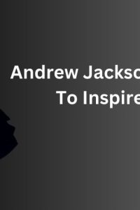 Andrew Jackson Quotes To Inspire You