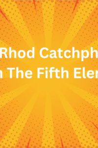 Ruby Rhod CatchphrasesFrom The Fifth Element