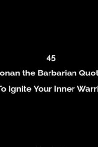 45 Conan the Barbarian Quotes To Ignite Your Inner Warrior