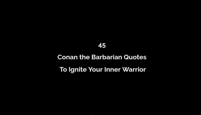 45 Conan the Barbarian Quotes To Ignite Your Inner Warrior