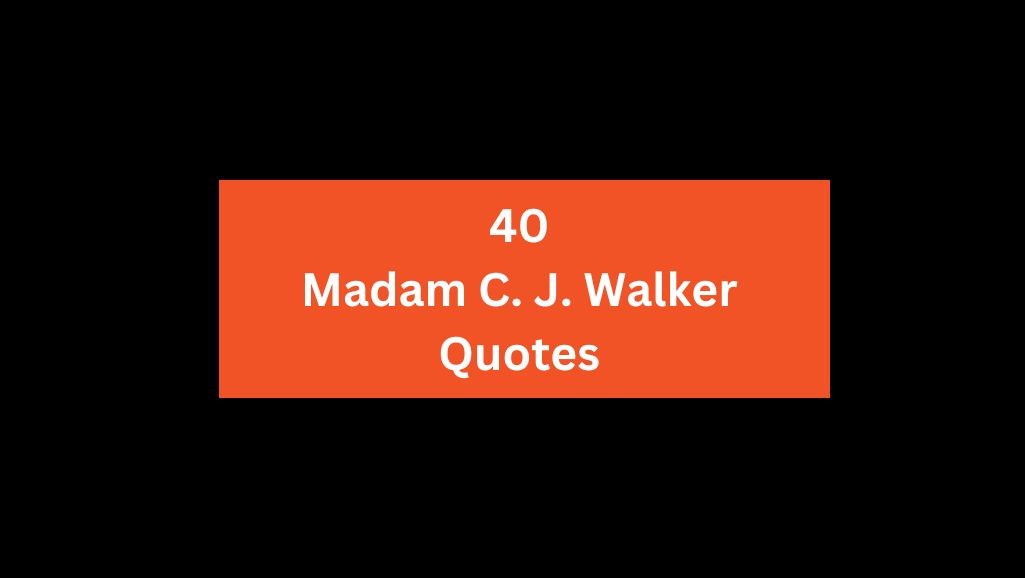 40 Madam C. J. Walker Quotes on Perseverance & Success